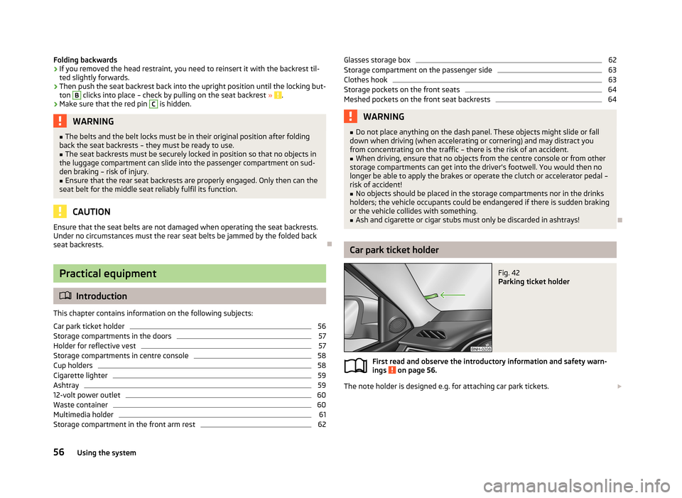 SKODA RAPID 2013 1.G Owners Manual Folding backwards›If you removed the head restraint, you need to reinsert it with the backrest til-ted slightly forwards.›
Then push the seat backrest back into the upright position until the lock