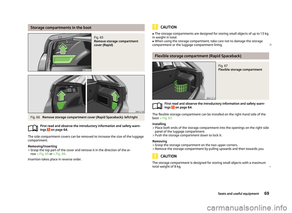 SKODA RAPID 2013 1.G Manual PDF Storage compartments in the bootFig. 65
Remove storage compartment
cover (Rapid)
Fig. 66
Remove storage compartment cover (Rapid Spaceback): left/right
First read and observe the introductory inform SKODA RAPID 2013 1.G Manual PDF Storage compartments in the bootFig. 65
Remove storage compartment
cover (Rapid)
Fig. 66
Remove storage compartment cover (Rapid Spaceback): left/right
First read and observe the introductory inform