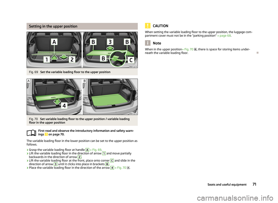 SKODA RAPID 2013 1.G Manual PDF Setting in the upper positionFig. 69
Set the variable loading floor to the upper position
Fig. 70
Set variable loading floor to the upper position / variable loading
floor in the upper position
Firs SKODA RAPID 2013 1.G Manual PDF Setting in the upper positionFig. 69
Set the variable loading floor to the upper position
Fig. 70
Set variable loading floor to the upper position / variable loading
floor in the upper position
Firs