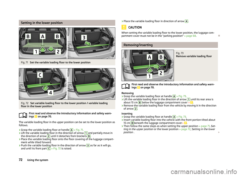 SKODA RAPID 2013 1.G Manual PDF Setting in the lower positionFig. 71
Set the variable loading floor to the lower position
Fig. 72
Set variable loading floor to the lower position / variable loading
floor in the lower position
Firs SKODA RAPID 2013 1.G Manual PDF Setting in the lower positionFig. 71
Set the variable loading floor to the lower position
Fig. 72
Set variable loading floor to the lower position / variable loading
floor in the lower position
Firs