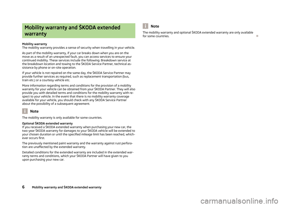SKODA RAPID 2013 1.G Owners Manual Mobility warranty and ŠKODA extendedwarranty
Mobility warranty
The mobility warranty provides a sense of security when travelling in your vehicle.
As part of the mobility warranty, if your car breaks SKODA RAPID 2013 1.G Owners Manual Mobility warranty and ŠKODA extendedwarranty
Mobility warranty
The mobility warranty provides a sense of security when travelling in your vehicle.
As part of the mobility warranty, if your car breaks