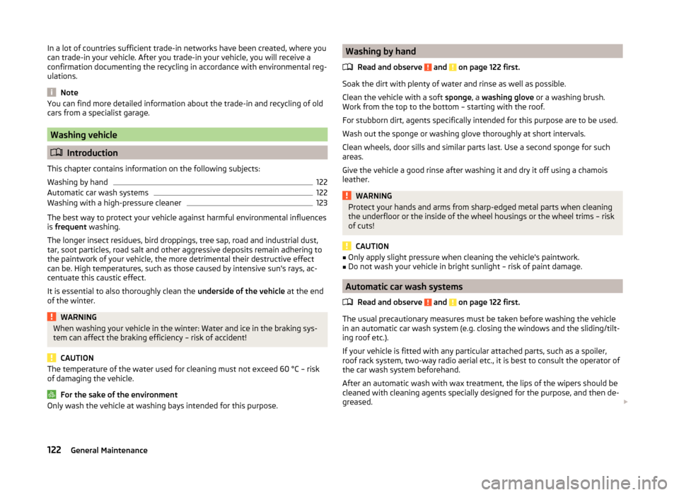 SKODA RAPID SPACEBACK 2013 1.G Owners Manual In a lot of countries sufficient trade-in networks have been created, where you
can trade-in your vehicle. After you trade-in your vehicle, you will receive a
confirmation documenting the recycling in