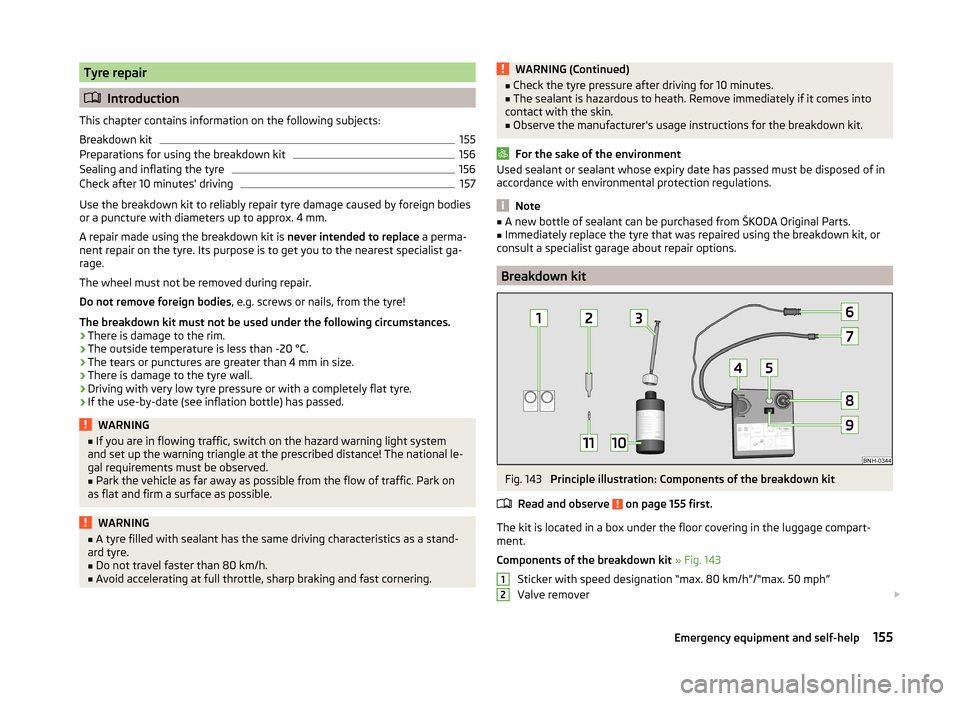 SKODA RAPID SPACEBACK 2013 1.G Owners Manual Tyre repair
Introduction
This chapter contains information on the following subjects:
Breakdown kit
155
Preparations for using the breakdown kit
156
Sealing and inflating the tyre
156
Check after 1