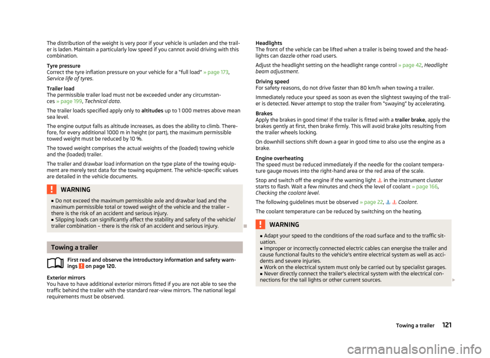 SKODA ROOMSTER 2013 1.G Owners Manual The distribution of the weight is very poor if your vehicle is unladen and the trail-
er is laden. Maintain a particularly low speed if you cannot avoid driving with this
combination.
Tyre pressure
Co
