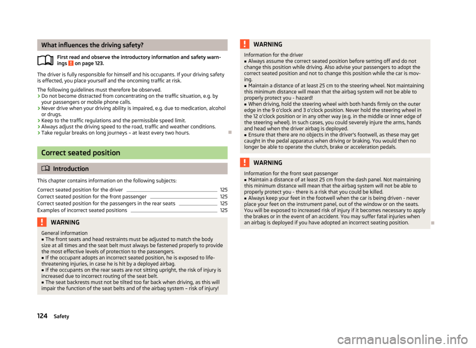 SKODA ROOMSTER 2013 1.G Owners Manual What influences the driving safety?First read and observe the introductory information and safety warn-ings
on page 123.
The driver is fully responsible for himself and his occupants. If your drivin SKODA ROOMSTER 2013 1.G Owners Manual What influences the driving safety?First read and observe the introductory information and safety warn-ings
on page 123.
The driver is fully responsible for himself and his occupants. If your drivin