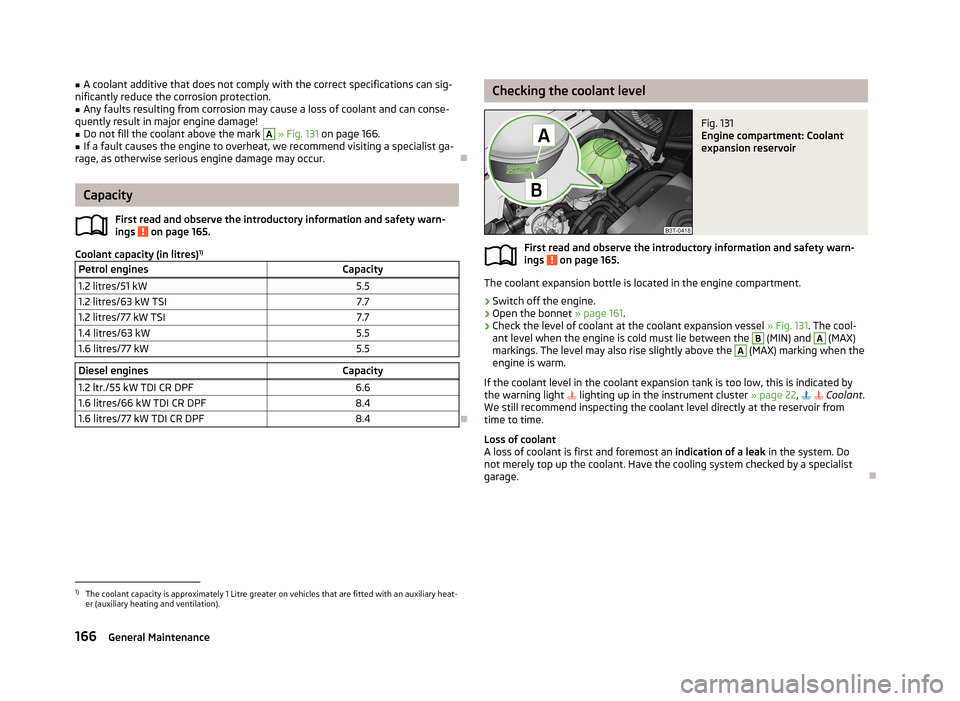 SKODA ROOMSTER 2013 1.G Owners Manual ■A coolant additive that does not comply with the correct specifications can sig-
nificantly reduce the corrosion protection.■
Any faults resulting from corrosion may cause a loss of coolant and c SKODA ROOMSTER 2013 1.G Owners Manual ■A coolant additive that does not comply with the correct specifications can sig-
nificantly reduce the corrosion protection.■
Any faults resulting from corrosion may cause a loss of coolant and c