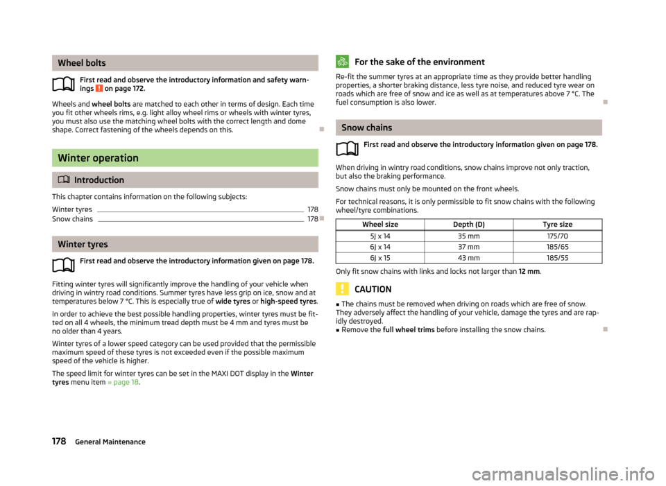 SKODA ROOMSTER 2013 1.G Owners Manual Wheel boltsFirst read and observe the introductory information and safety warn-ings 
 on page 172.
Wheels and  wheel bolts are matched to each other in terms of design. Each time
you fit other wheels 