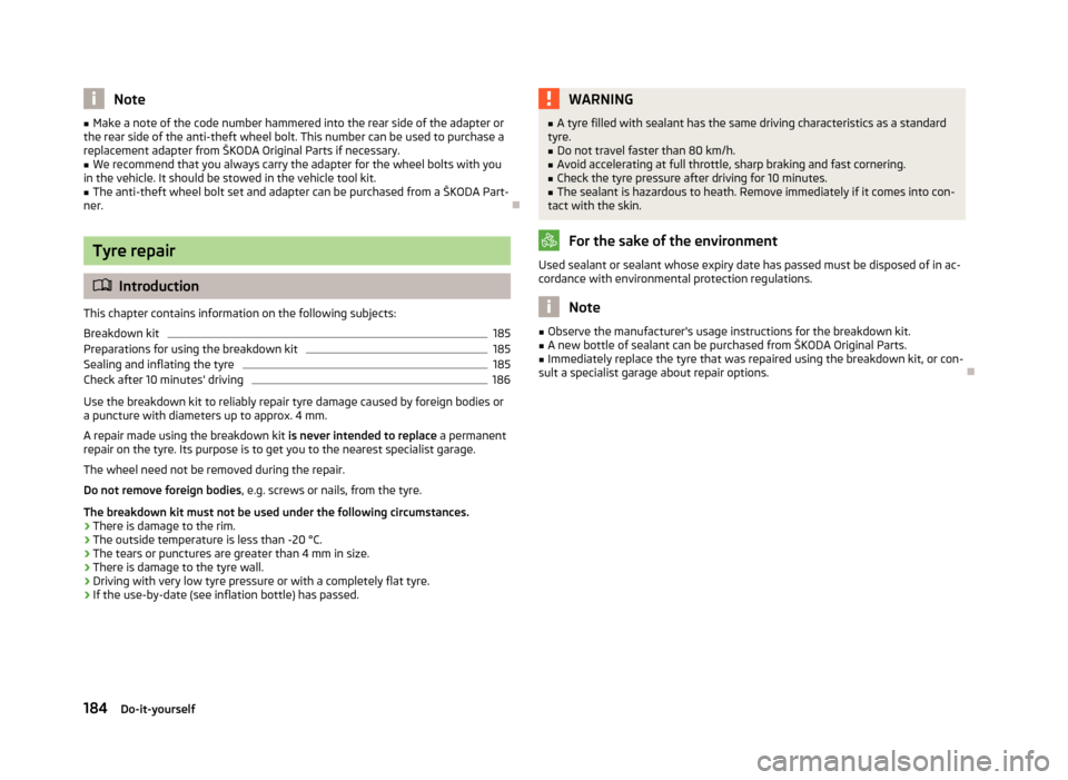 SKODA ROOMSTER 2013 1.G Owners Manual Note■Make a note of the code number hammered into the rear side of the adapter or
the rear side of the anti-theft wheel bolt. This number can be used to purchase a
replacement adapter from ŠKODA Or