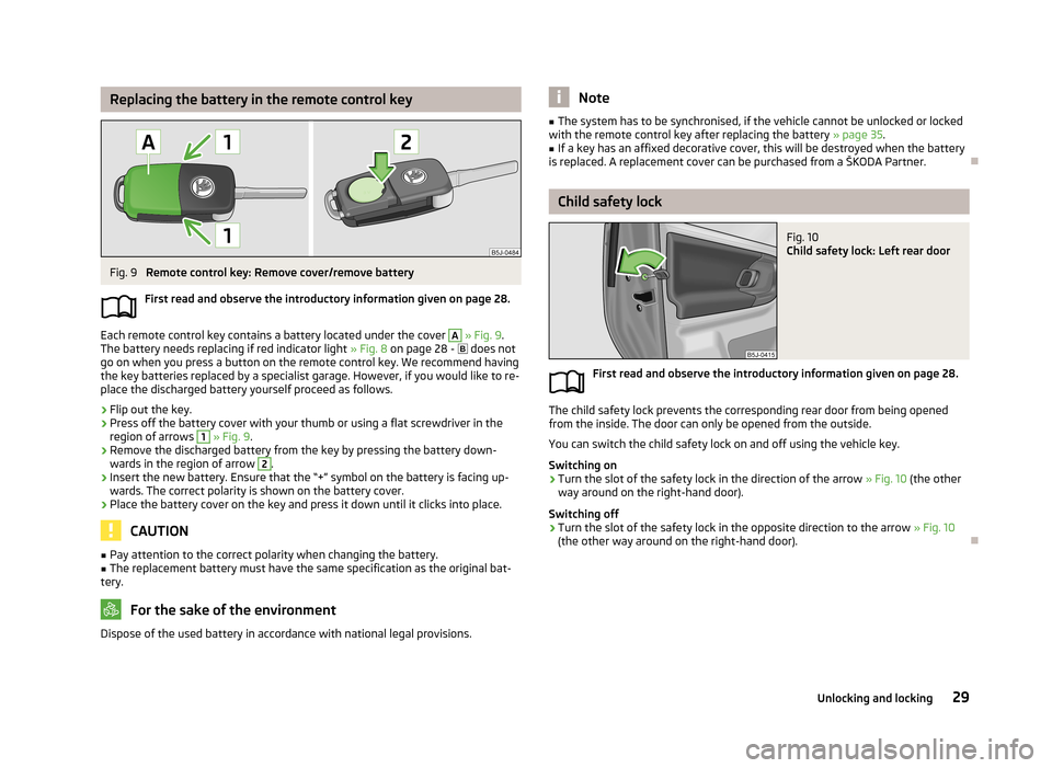 SKODA ROOMSTER 2013 1.G Owners Manual Replacing the battery in the remote control keyFig. 9 
Remote control key: Remove cover/remove battery
First read and observe the introductory information given on page 28.
Each remote control key con