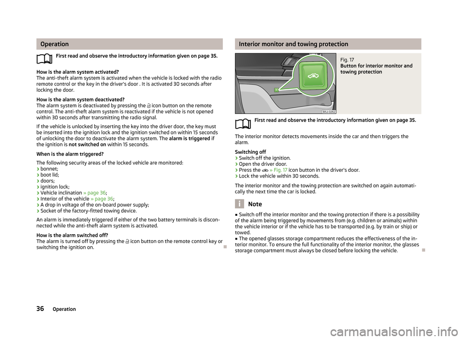 SKODA ROOMSTER 2013 1.G Owners Manual OperationFirst read and observe the introductory information given on page 35.
How is the alarm system activated?
The anti-theft alarm system is activated when the vehicle is locked with the radio rem SKODA ROOMSTER 2013 1.G Owners Manual OperationFirst read and observe the introductory information given on page 35.
How is the alarm system activated?
The anti-theft alarm system is activated when the vehicle is locked with the radio rem
