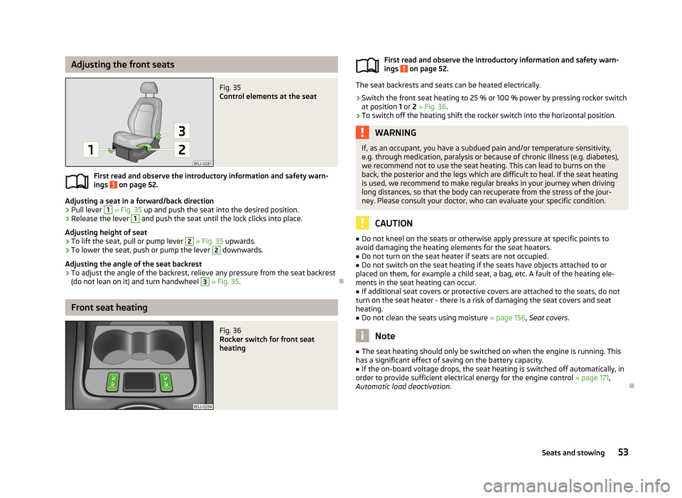 SKODA ROOMSTER 2013 1.G Workshop Manual Adjusting the front seatsFig. 35
Control elements at the seat
First read and observe the introductory information and safety warn-
ings on page 52.
Adjusting a seat in a forward/back direction
›
P SKODA ROOMSTER 2013 1.G Workshop Manual Adjusting the front seatsFig. 35
Control elements at the seat
First read and observe the introductory information and safety warn-
ings on page 52.
Adjusting a seat in a forward/back direction
›
P