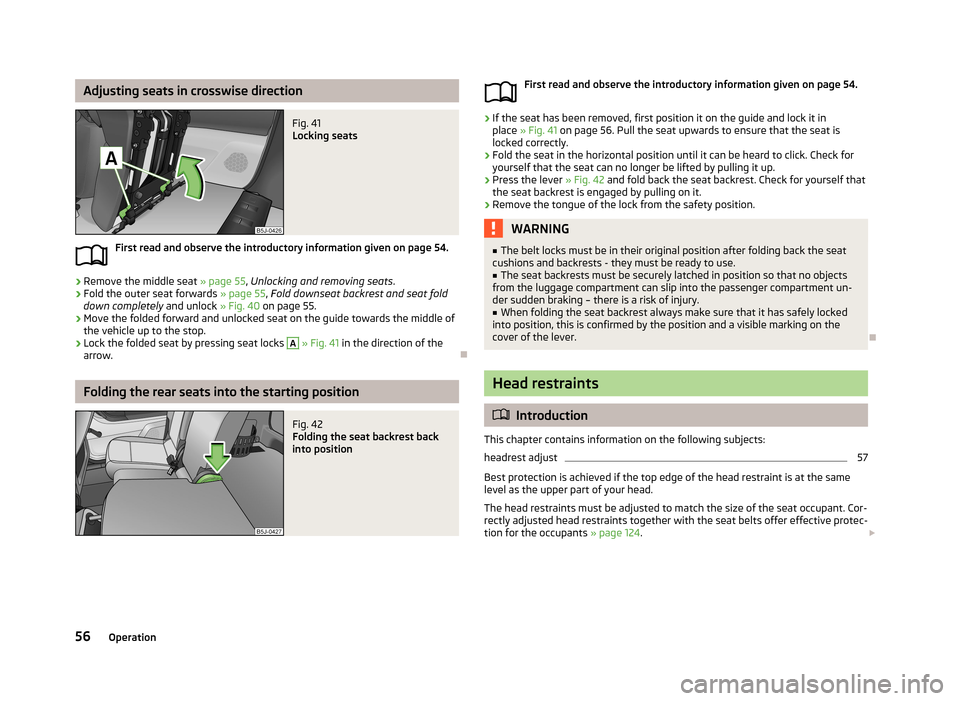 SKODA ROOMSTER 2013 1.G Workshop Manual Adjusting seats in crosswise directionFig. 41
Locking seats
First read and observe the introductory information given on page 54.
›
Remove the middle seat » page 55, Unlocking and removing seats . SKODA ROOMSTER 2013 1.G Workshop Manual Adjusting seats in crosswise directionFig. 41
Locking seats
First read and observe the introductory information given on page 54.
›
Remove the middle seat » page 55, Unlocking and removing seats .