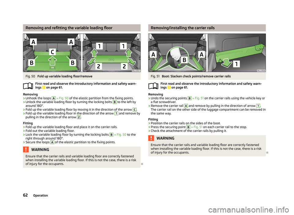 SKODA ROOMSTER 2013 1.G Repair Manual Removing and refitting the variable loading floorFig. 50
Fold up variable loading floor/remove
First read and observe the introductory information and safety warn- ings
on page 61.
Removing
›
Unh SKODA ROOMSTER 2013 1.G Repair Manual Removing and refitting the variable loading floorFig. 50
Fold up variable loading floor/remove
First read and observe the introductory information and safety warn- ings
on page 61.
Removing
›
Unh