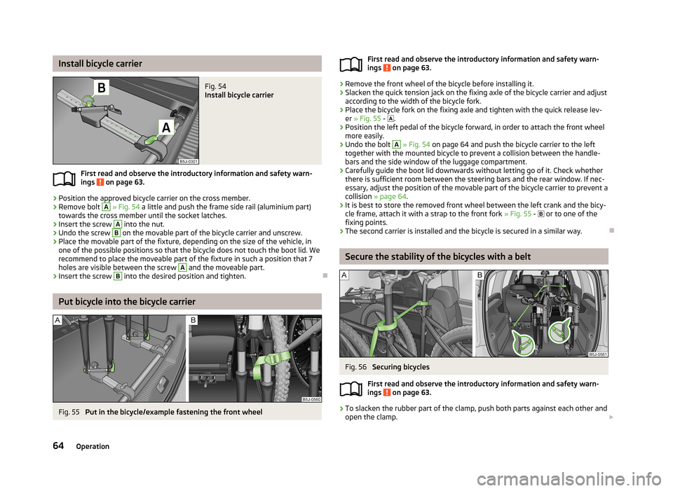 SKODA ROOMSTER 2013 1.G Owners Manual Install bicycle carrierFig. 54 
Install bicycle carrier
First read and observe the introductory information and safety warn-ings  on page 63.
›
Position the approved bicycle carrier on the cross mem