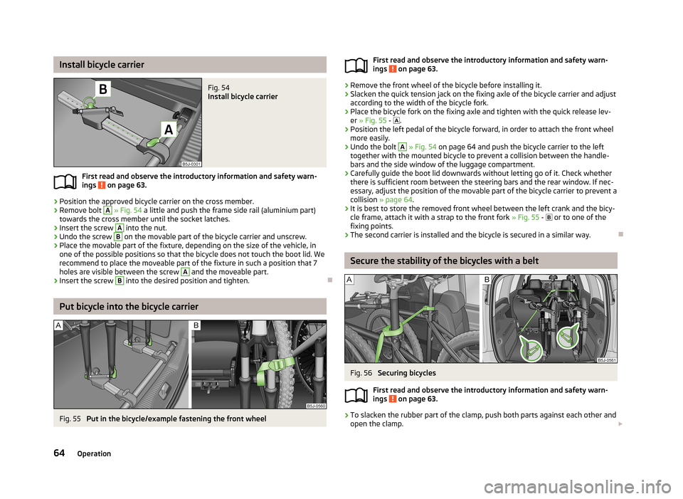 SKODA ROOMSTER 2013 1.G Repair Manual Install bicycle carrierFig. 54
Install bicycle carrier
First read and observe the introductory information and safety warn-ings on page 63.
›
Position the approved bicycle carrier on the cross mem SKODA ROOMSTER 2013 1.G Repair Manual Install bicycle carrierFig. 54
Install bicycle carrier
First read and observe the introductory information and safety warn-ings on page 63.
›
Position the approved bicycle carrier on the cross mem
