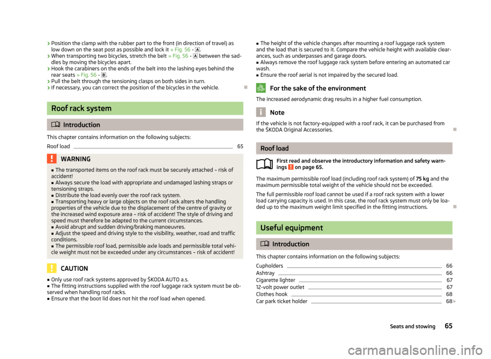SKODA ROOMSTER 2013 1.G Repair Manual ›Position the clamp with the rubber part to the front (in direction of travel) as
low down on the seat post as possible and lock it » Fig. 56 - .›
When transporting two bicycles, stretch the SKODA ROOMSTER 2013 1.G Repair Manual ›Position the clamp with the rubber part to the front (in direction of travel) as
low down on the seat post as possible and lock it » Fig. 56 - .›
When transporting two bicycles, stretch the