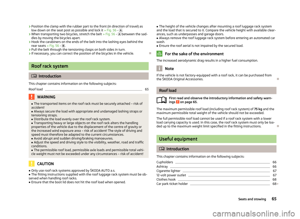 SKODA ROOMSTER 2013 1.G Owners Manual ›Position the clamp with the rubber part to the front (in direction of travel) as
low down on the seat post as possible and lock it  » Fig. 56 -  .›
When transporting two bicycles, stretch the