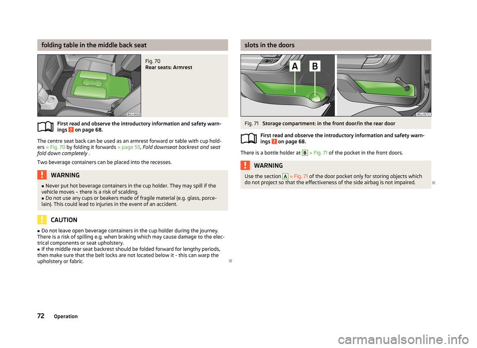 SKODA ROOMSTER 2013 1.G Manual PDF folding table in the middle back seatFig. 70
Rear seats: Armrest
First read and observe the introductory information and safety warn-ings on page 68.
The centre seat back can be used as an armrest f SKODA ROOMSTER 2013 1.G Manual PDF folding table in the middle back seatFig. 70
Rear seats: Armrest
First read and observe the introductory information and safety warn-ings on page 68.
The centre seat back can be used as an armrest f