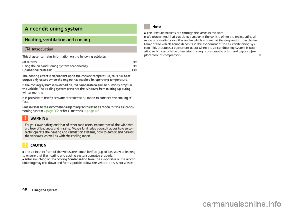 SKODA SUPERB 2013 2.G / (B6/3T) Owners Manual Air conditioning system
Heating, ventilation and cooling
Introduction
This chapter contains information on the following subjects:
Air outlets
99
Using the air conditioning system economically
99
O