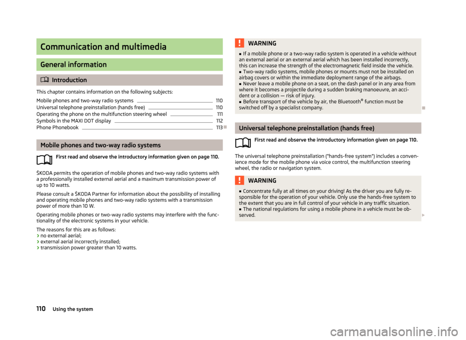 SKODA SUPERB 2013 2.G / (B6/3T) Owners Manual Communication and multimedia
General information
Introduction
This chapter contains information on the following subjects:
Mobile phones and two-way radio systems
110
Universal telephone preinstall