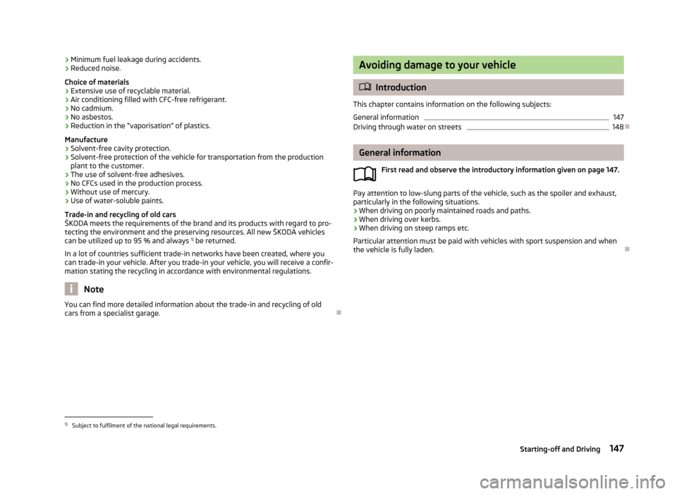 SKODA SUPERB 2013 2.G / (B6/3T) Owners Manual ›Minimum fuel leakage during accidents.
› Reduced noise.
Choice of materials › Extensive use of recyclable material.
› Air conditioning filled with CFC-free refrigerant.
› No cadmium.
› No SKODA SUPERB 2013 2.G / (B6/3T) Owners Manual ›Minimum fuel leakage during accidents.
› Reduced noise.
Choice of materials › Extensive use of recyclable material.
› Air conditioning filled with CFC-free refrigerant.
› No cadmium.
› No