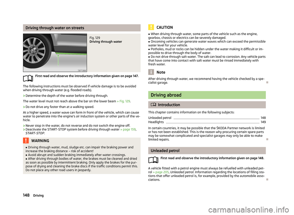 SKODA SUPERB 2013 2.G / (B6/3T) Owners Manual Driving through water on streetsFig. 129 
Driving through water
First read and observe the introductory information given on page 147.
The following instructions must be observed if vehicle damage is 