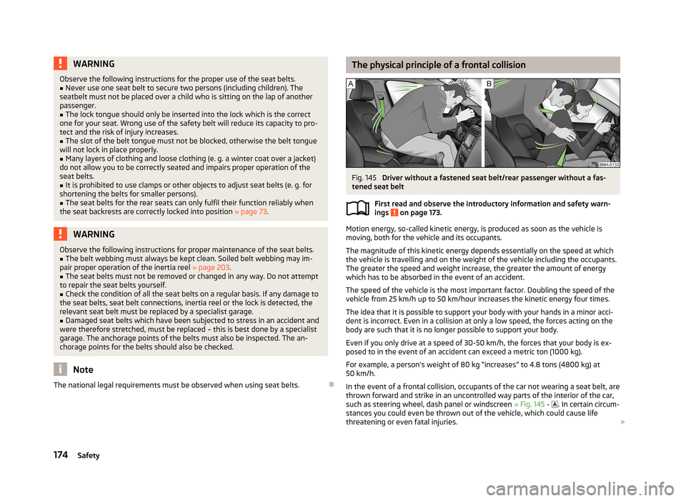 SKODA SUPERB 2013 2.G / (B6/3T) Owners Manual WARNINGObserve the following instructions for the proper use of the seat belts.■Never use one seat belt to secure two persons (including children). The
seatbelt must not be placed over a child who i SKODA SUPERB 2013 2.G / (B6/3T) Owners Manual WARNINGObserve the following instructions for the proper use of the seat belts.■Never use one seat belt to secure two persons (including children). The
seatbelt must not be placed over a child who i