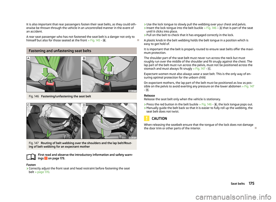 SKODA SUPERB 2013 2.G / (B6/3T) Owners Manual It is also important that rear passengers fasten their seat belts, as they could oth-
erwise be thrown through the vehicle in an uncontrolled manner in the event of
an accident.
A rear seat passenger SKODA SUPERB 2013 2.G / (B6/3T) Owners Manual It is also important that rear passengers fasten their seat belts, as they could oth-
erwise be thrown through the vehicle in an uncontrolled manner in the event of
an accident.
A rear seat passenger
