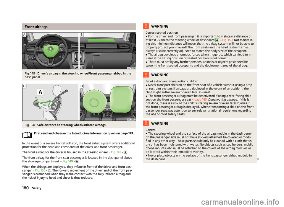 SKODA SUPERB 2013 2.G / (B6/3T) Owners Manual Front airbagsFig. 149
Drivers airbag in the steering wheel/front passenger airbag in the
dash panel
Fig. 150
Safe distance to steering wheel/inflated airbags
First read and observe the introductory SKODA SUPERB 2013 2.G / (B6/3T) Owners Manual Front airbagsFig. 149
Drivers airbag in the steering wheel/front passenger airbag in the
dash panel
Fig. 150
Safe distance to steering wheel/inflated airbags
First read and observe the introductory
