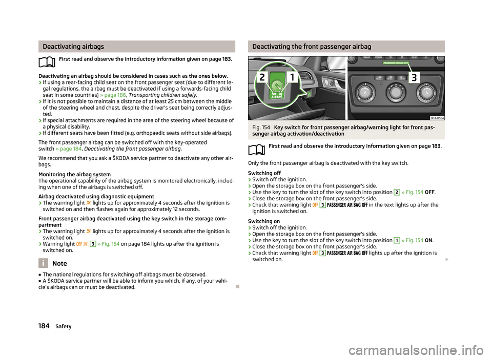 SKODA SUPERB 2013 2.G / (B6/3T) Service Manual Deactivating airbagsFirst read and observe the introductory information given on page 183.
Deactivating an airbag should be considered in cases such as the ones below.› If using a rear-facing child SKODA SUPERB 2013 2.G / (B6/3T) Service Manual Deactivating airbagsFirst read and observe the introductory information given on page 183.
Deactivating an airbag should be considered in cases such as the ones below.› If using a rear-facing child