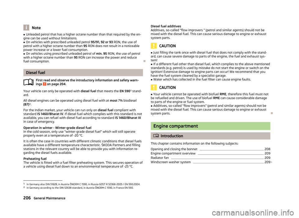 SKODA SUPERB 2013 2.G / (B6/3T) Repair Manual Note■Unleaded petrol that has a higher octane number than that required by the en-
gine can be used without limitations.■
On vehicles with prescribed unleaded petrol 95/91, 92 or 93 RON, the use SKODA SUPERB 2013 2.G / (B6/3T) Repair Manual Note■Unleaded petrol that has a higher octane number than that required by the en-
gine can be used without limitations.■
On vehicles with prescribed unleaded petrol 95/91, 92 or 93 RON, the use