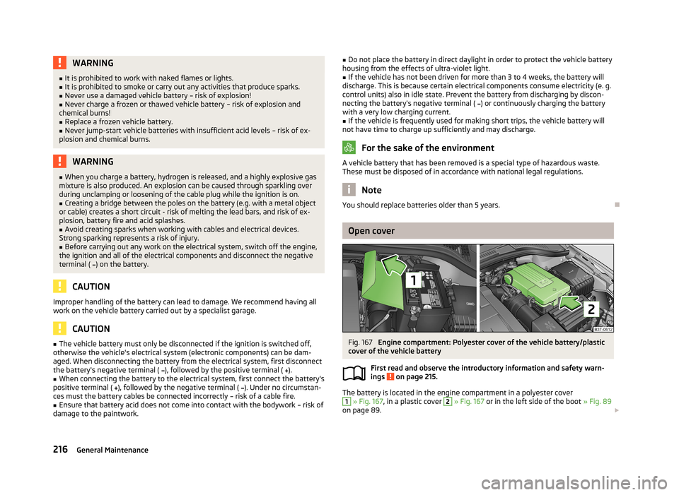 SKODA SUPERB 2013 2.G / (B6/3T) Repair Manual WARNING■It is prohibited to work with naked flames or lights.■It is prohibited to smoke or carry out any activities that produce sparks.■
Never use a damaged vehicle battery – risk of explosio SKODA SUPERB 2013 2.G / (B6/3T) Repair Manual WARNING■It is prohibited to work with naked flames or lights.■It is prohibited to smoke or carry out any activities that produce sparks.■
Never use a damaged vehicle battery – risk of explosio
