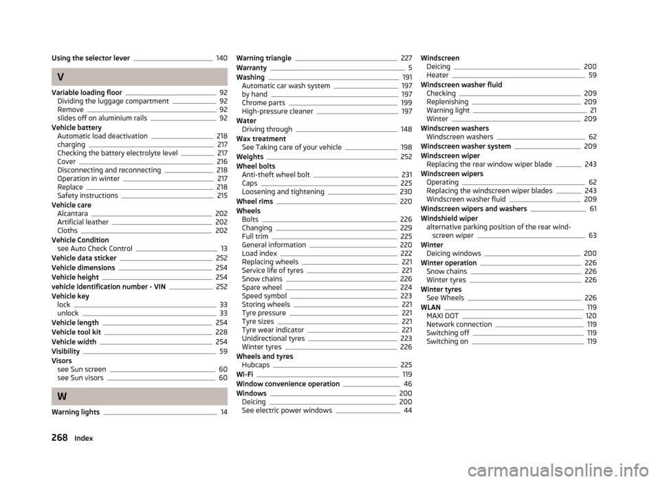 SKODA SUPERB 2013 2.G / (B6/3T) Owners Manual Using the selector lever140
V
Variable loading floor
92
Dividing the luggage compartment92
Remove92
slides off on aluminium rails92
Vehicle battery Automatic load deactivation
218
charging217
Checking