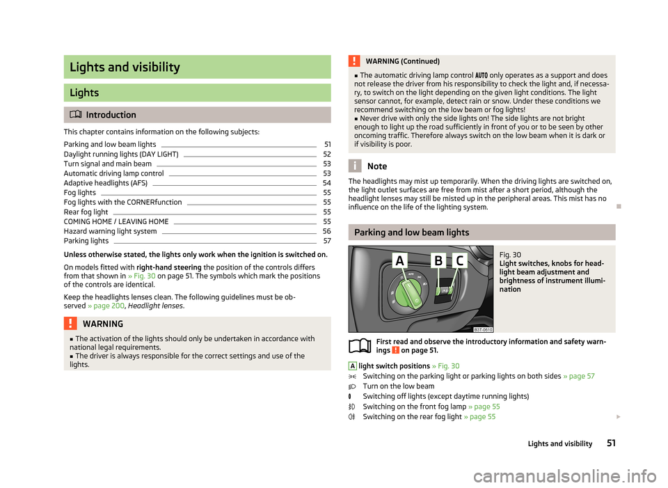 SKODA SUPERB 2013 2.G / (B6/3T) Owners Manual Lights and visibility
Lights
Introduction
This chapter contains information on the following subjects:
Parking and low beam lights
51
Daylight running lights (DAY LIGHT)
52
Turn signal and main bea