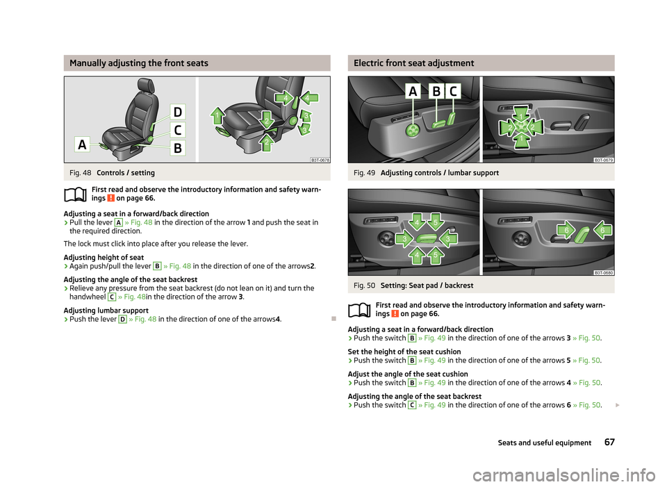 SKODA SUPERB 2013 2.G / (B6/3T) Repair Manual Manually adjusting the front seatsFig. 48 
Controls / setting
First read and observe the introductory information and safety warn- ings 
 on page 66.
Adjusting a seat in a forward/back direction
›
P