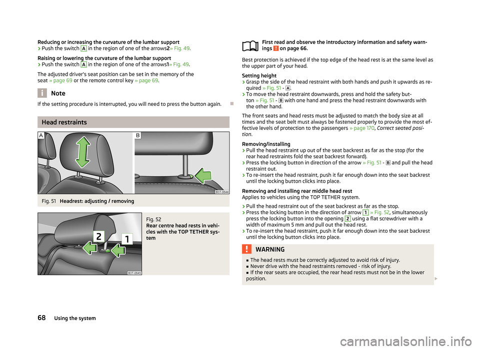 SKODA SUPERB 2013 2.G / (B6/3T) Owners Manual Reducing or increasing the curvature of the lumbar support›Push the switch A in the region of one of the arrows2» Fig. 49 .
Raising or lowering the curvature of the lumbar support›
Push the switc