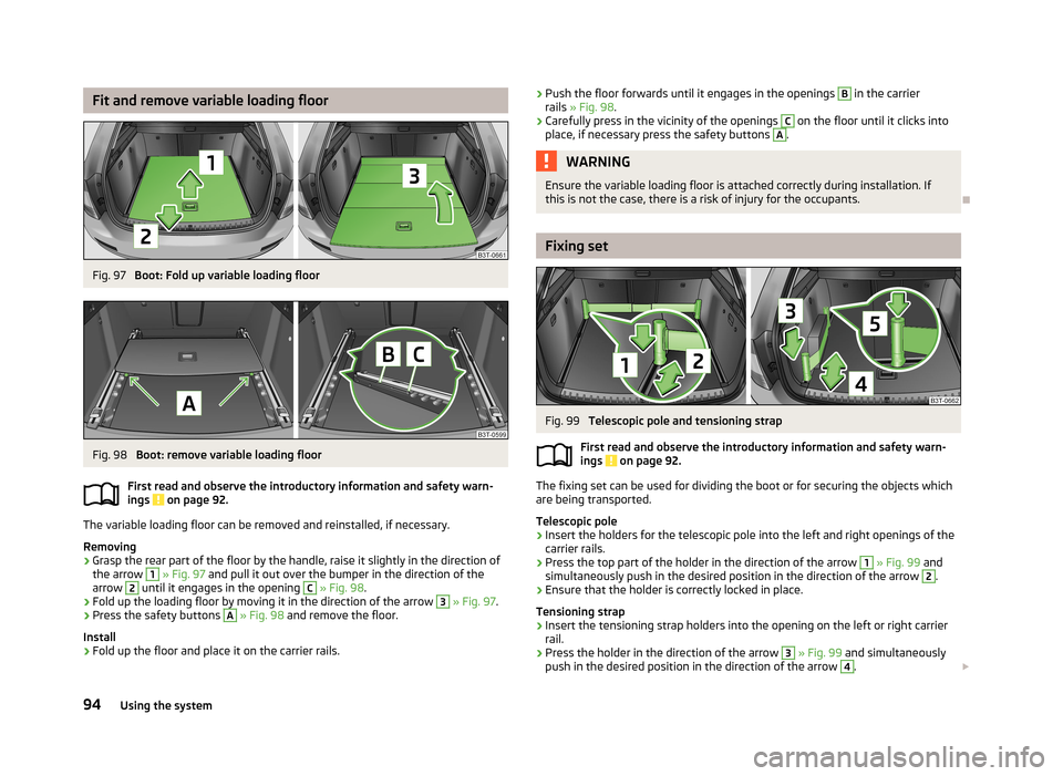 SKODA SUPERB 2013 2.G / (B6/3T) Owners Manual Fit and remove variable loading floorFig. 97
Boot: Fold up variable loading floor
Fig. 98
Boot: remove variable loading floor
First read and observe the introductory information and safety warn-
ing SKODA SUPERB 2013 2.G / (B6/3T) Owners Manual Fit and remove variable loading floorFig. 97
Boot: Fold up variable loading floor
Fig. 98
Boot: remove variable loading floor
First read and observe the introductory information and safety warn-
ing