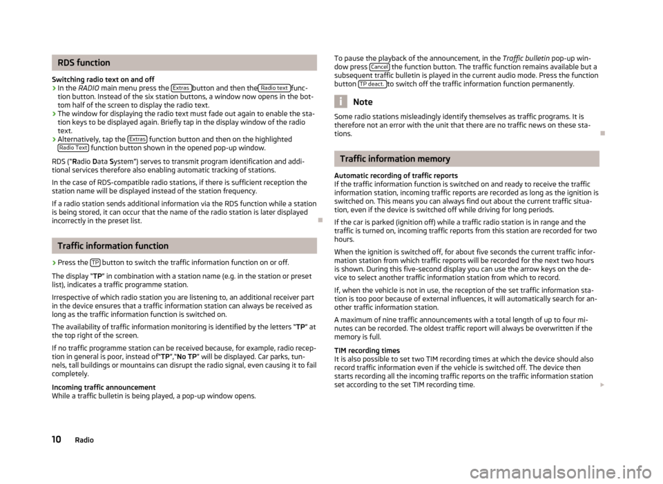 SKODA SUPERB 2013 2.G / (B6/3T) Bolero Car Radio Manual RDS function
Switching radio text on and off›
In the  RADIO  main menu press the  Extras button and then the Radio text func-
tion button. Instead of the six station buttons, a window now opens in t