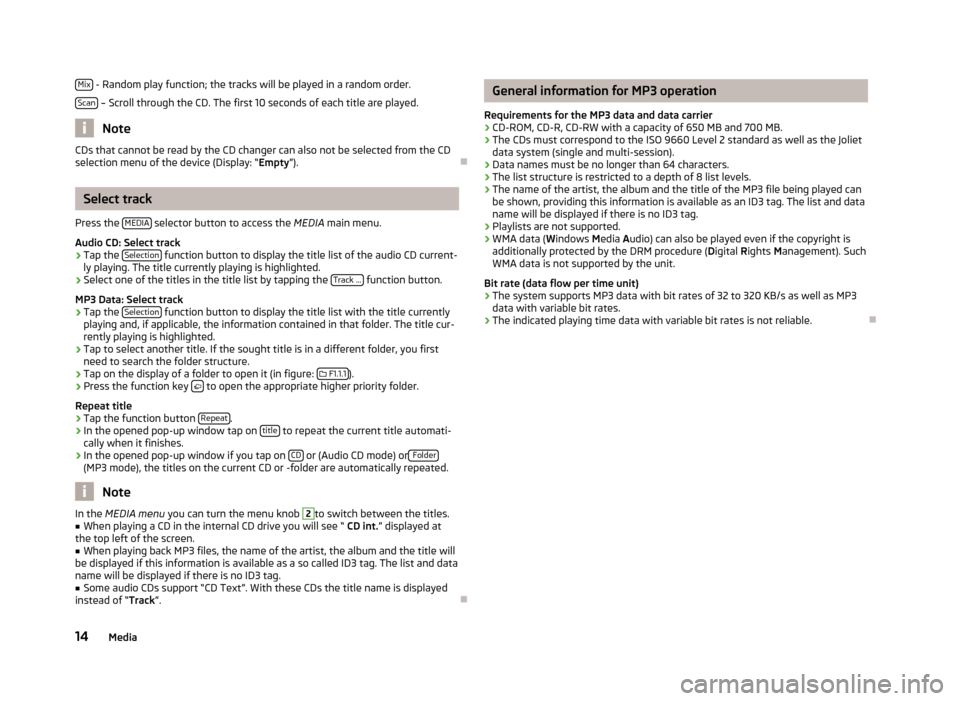 SKODA YETI 2013 1.G / 5L Bolero Car Radio Manual Mix - Random play function; the tracks will be played in a random order.
Scan
 – Scroll through the CD. The first 10 seconds of each title are played.
Note
CDs that cannot be read by the CD changer 