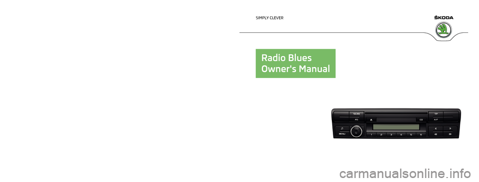 SKODA YETI 2013 1.G / 5L Blues Car Radio Manual www.skoda-auto.com
Blues: Yeti
Rádio anglicky 11.2013
S00.5615.02.20
5L0 012 720 CD
SIMPLY CLEVER
Radio Blues
Owners Manual   