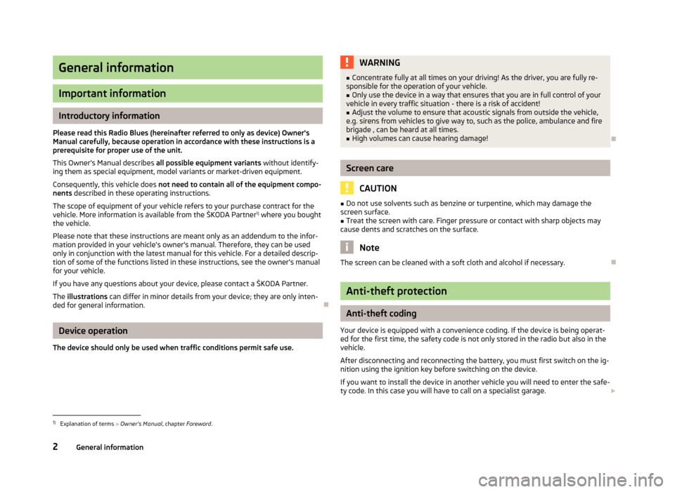 SKODA YETI 2013 1.G / 5L Blues Car Radio Manual General information
Important information
Introductory information
Please read this Radio Blues (hereinafter referred to only as device) Owners Manual carefully, because operation in accordance with 