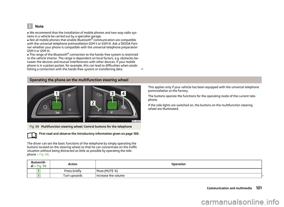 SKODA YETI 2013 1.G / 5L Owners Manual Note■We recommend that the installation of mobile phones and two-way radio sys-
tems in a vehicle be carried out by a specialist garage.■
Not all mobile phones that enable Bluetooth ®
 communicat