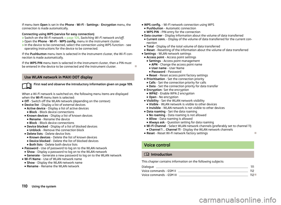 SKODA YETI 2013 1.G / 5L Owners Manual If menu item Open is set in the Phone - Wi-Fi - Settings - Encryption menu, the
connection is made automatically.
Connecting using WPS (service for easy connection)›
Switch on the Wi-Fi network SKODA YETI 2013 1.G / 5L Owners Manual If menu item Open is set in the Phone - Wi-Fi - Settings - Encryption menu, the
connection is made automatically.
Connecting using WPS (service for easy connection)›
Switch on the Wi-Fi network