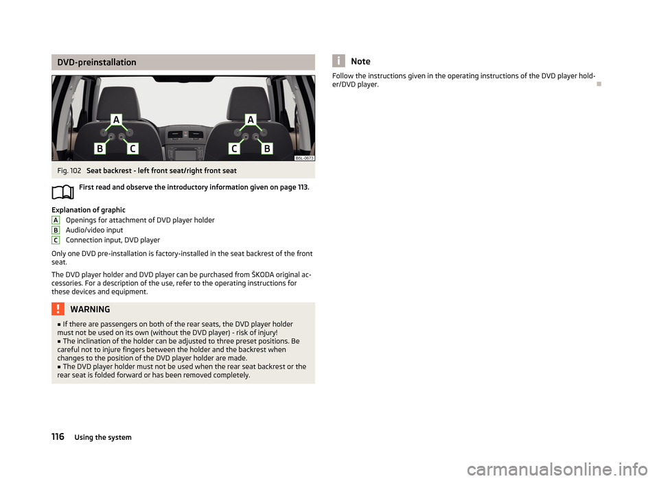 SKODA YETI 2013 1.G / 5L Owners Manual DVD-preinstallationFig. 102
Seat backrest - left front seat/right front seat
First read and observe the introductory information given on page 113.
Explanation of graphic Openings for attachment of D SKODA YETI 2013 1.G / 5L Owners Manual DVD-preinstallationFig. 102
Seat backrest - left front seat/right front seat
First read and observe the introductory information given on page 113.
Explanation of graphic Openings for attachment of D