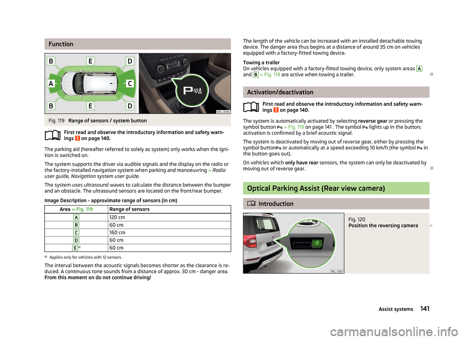 SKODA YETI 2013 1.G / 5L User Guide FunctionFig. 119
Range of sensors / system button
First read and observe the introductory information and safety warn- ings
on page 140.
The parking aid (hereafter referred to solely as system) onl SKODA YETI 2013 1.G / 5L User Guide FunctionFig. 119
Range of sensors / system button
First read and observe the introductory information and safety warn- ings
on page 140.
The parking aid (hereafter referred to solely as system) onl