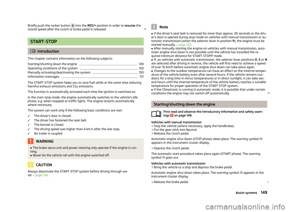 SKODA YETI 2013 1.G / 5L User Guide Briefly push the rocker button B into the RES/+ position in order to  resume the
stored speed after the clutch or brake pedal is released.
START-STOP
 Introduction
This chapter contains informat