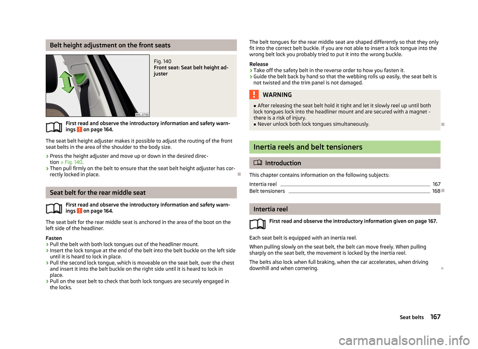 SKODA YETI 2013 1.G / 5L Owners Manual Belt height adjustment on the front seatsFig. 140
Front seat: Seat belt height ad-
juster
First read and observe the introductory information and safety warn-
ings on page 164.
The seat belt height SKODA YETI 2013 1.G / 5L Owners Manual Belt height adjustment on the front seatsFig. 140
Front seat: Seat belt height ad-
juster
First read and observe the introductory information and safety warn-
ings on page 164.
The seat belt height