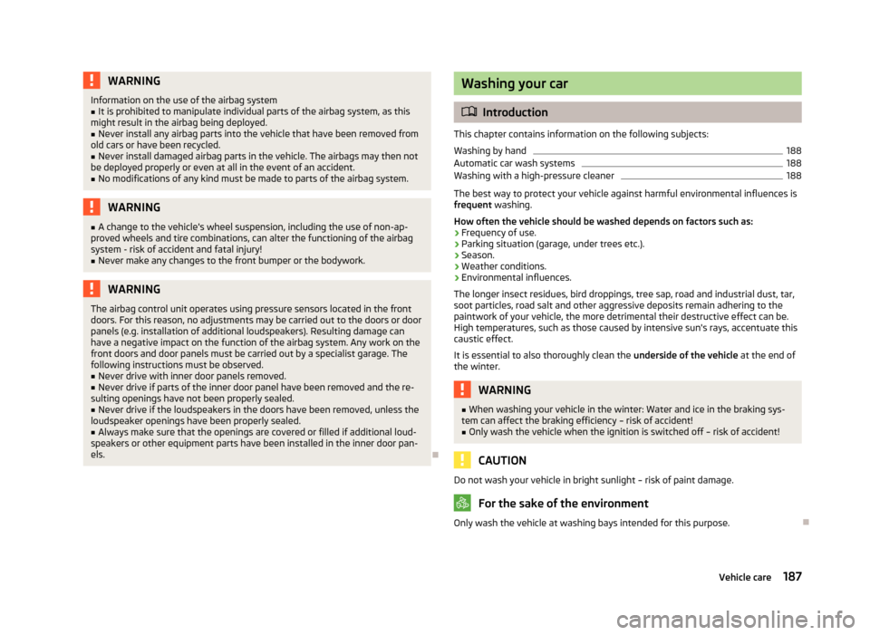 SKODA YETI 2013 1.G / 5L Owners Guide WARNINGInformation on the use of the airbag system■It is prohibited to manipulate individual parts of the airbag system, as this
might result in the airbag being deployed.■
Never install any airba SKODA YETI 2013 1.G / 5L Owners Guide WARNINGInformation on the use of the airbag system■It is prohibited to manipulate individual parts of the airbag system, as this
might result in the airbag being deployed.■
Never install any airba