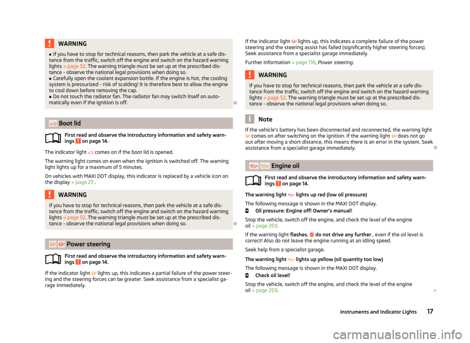 SKODA YETI 2013 1.G / 5L Owners Manual WARNING■If you have to stop for technical reasons, then park the vehicle at a safe dis-
tance from the traffic, switch off the engine and switch on the hazard warning lights  » page 52 . The warnin