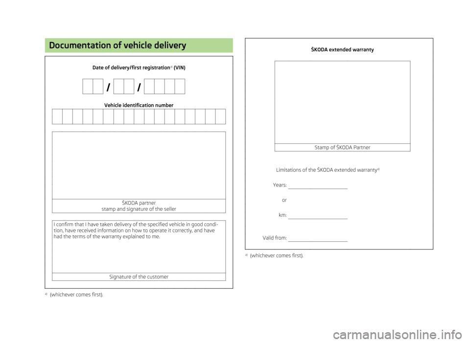 SKODA YETI 2013 1.G / 5L Owners Manual Documentation of vehicle delivery                    Date of delivery/first registrationa)
 (VIN)                                              Vehicle identification number                      